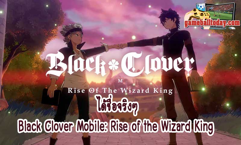 ได้ชื่อจริงๆ Black Clover Mobile: Rise of the Wizard King